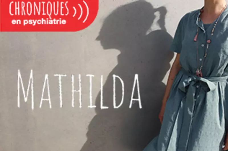 Chroniques en psychiatrie : Mathilda témoigne